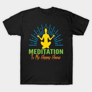 Meditation Is my Happy House T-Shirt